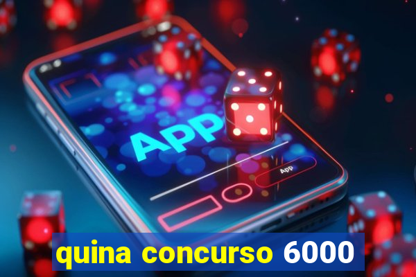 quina concurso 6000